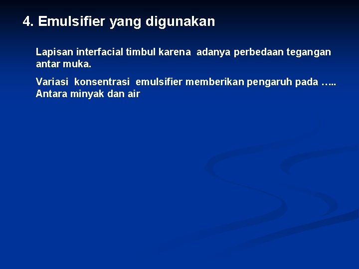 4. Emulsifier yang digunakan Lapisan interfacial timbul karena adanya perbedaan tegangan antar muka. Variasi 4. Emulsifier yang digunakan Lapisan interfacial timbul karena adanya perbedaan tegangan antar muka. Variasi