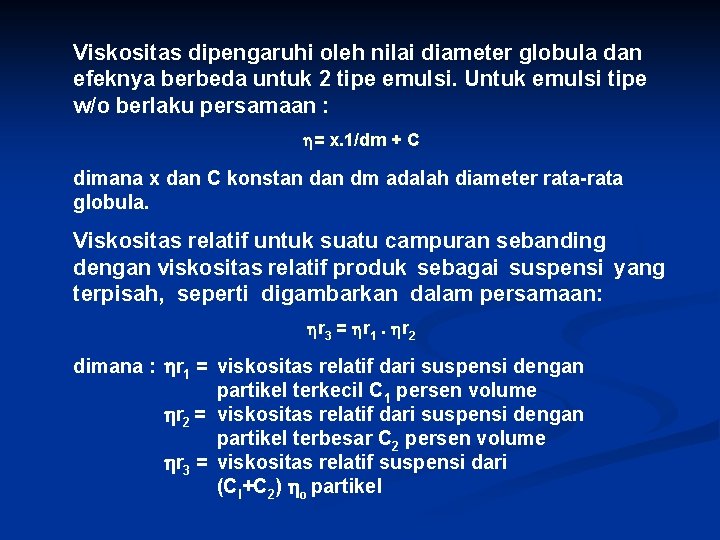 Viskositas dipengaruhi oleh nilai diameter globula dan efeknya berbeda untuk 2 tipe emulsi. Untuk Viskositas dipengaruhi oleh nilai diameter globula dan efeknya berbeda untuk 2 tipe emulsi. Untuk