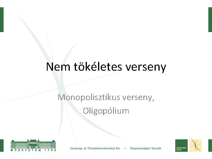 Nem tökéletes verseny Monopolisztikus verseny, Oligopólium 