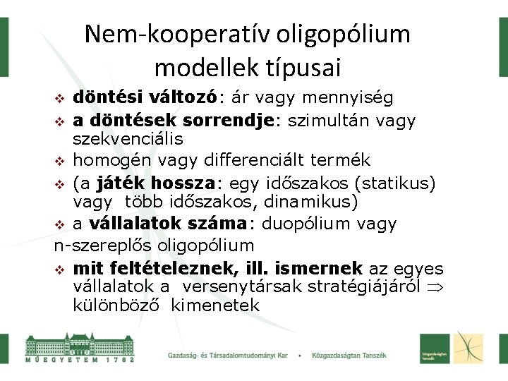 Nem-kooperatív oligopólium modellek típusai döntési változó: ár vagy mennyiség a döntések sorrendje: szimultán vagy