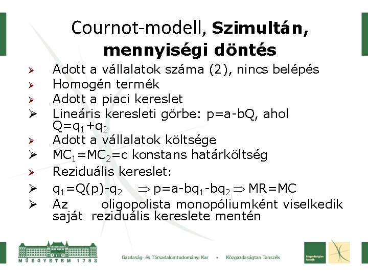 Cournot-modell, Szimultán, mennyiségi döntés Ø Ø Ø Ø Ø Adott a vállalatok száma (2),