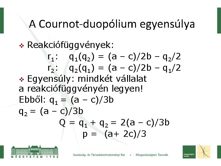 A Cournot-duopólium egyensúlya Reakciófüggvények: r 1: q 1(q 2) = (a – c)/2 b