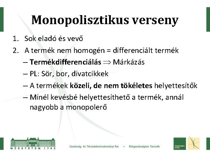 Monopolisztikus verseny 1. Sok eladó és vevő 2. A termék nem homogén = differenciált