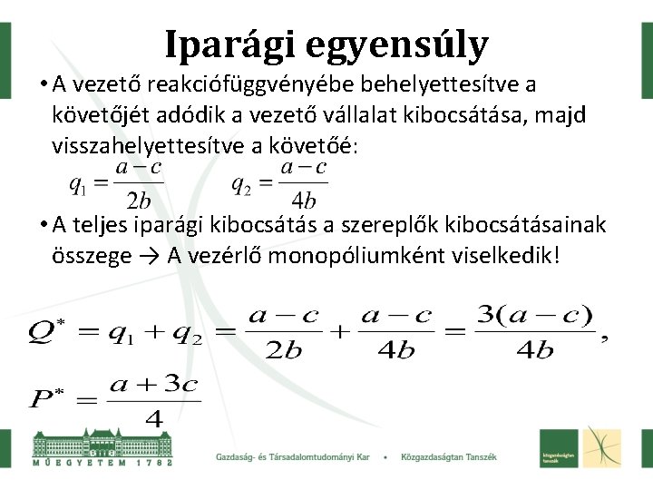 Iparági egyensúly • A vezető reakciófüggvényébe behelyettesítve a követőjét adódik a vezető vállalat kibocsátása,