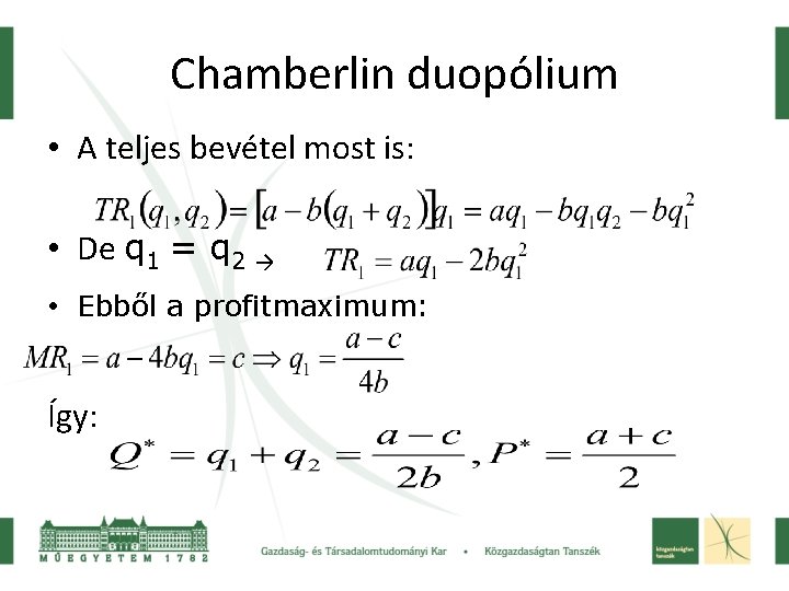 Chamberlin duopólium • A teljes bevétel most is: • De q 1 = q