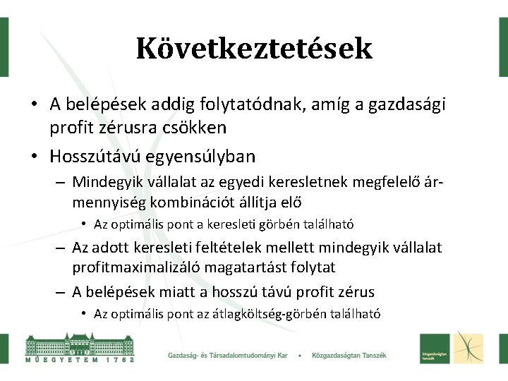 Következtetések • A belépések addig folytatódnak, amíg a gazdasági profit zérusra csökken • Hosszútávú