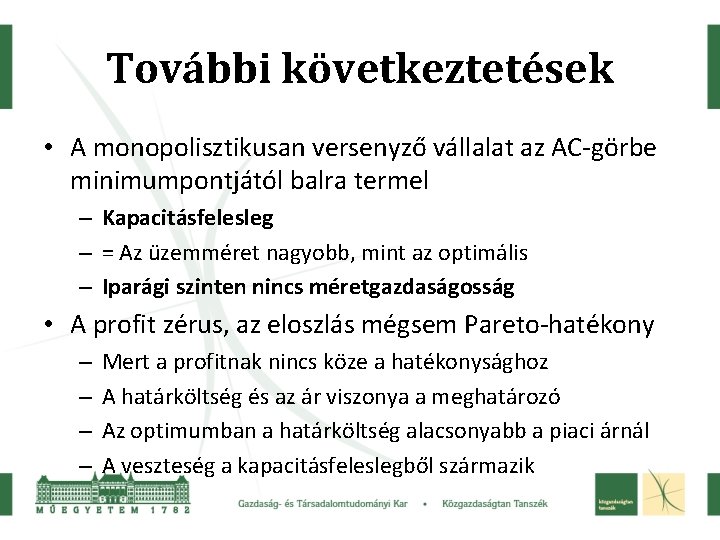 További következtetések • A monopolisztikusan versenyző vállalat az AC-görbe minimumpontjától balra termel – Kapacitásfelesleg