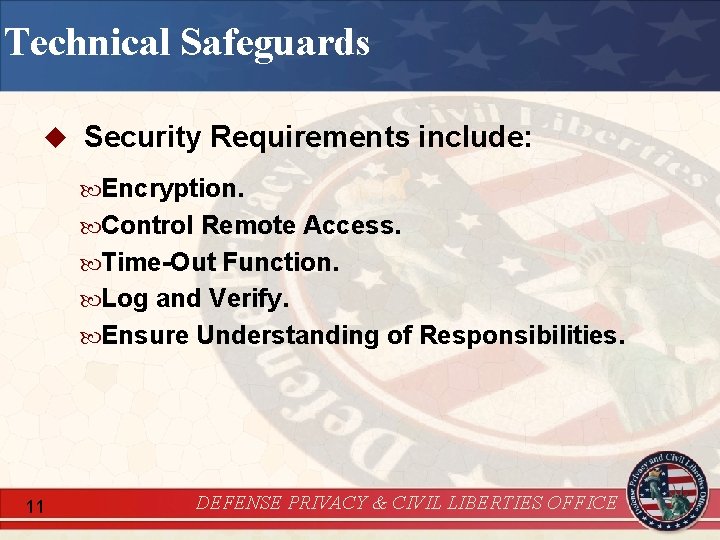 Technical Safeguards u Security Requirements include: Encryption. Control Remote Access. Time-Out Function. Log and