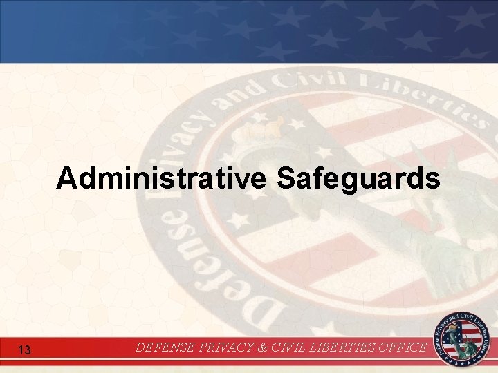 Administrative Safeguards 13 DEFENSE PRIVACY & CIVIL LIBERTIES OFFICE 