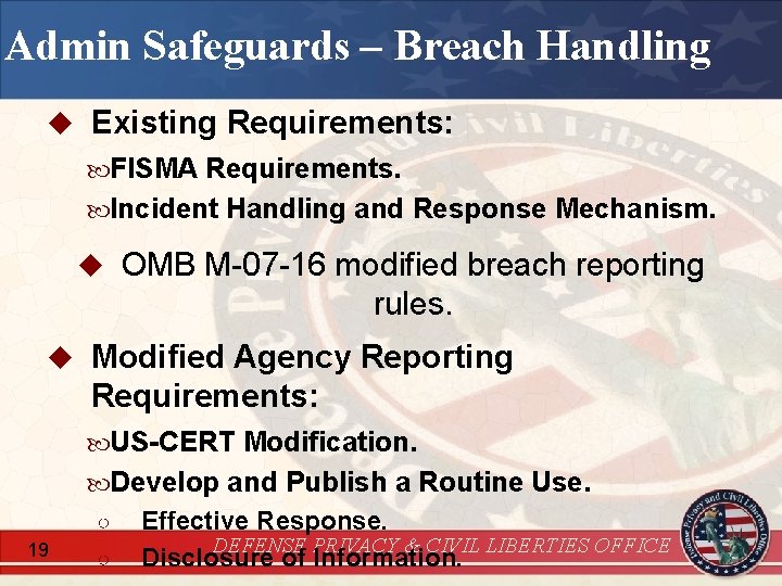 Admin Safeguards – Breach Handling u Existing Requirements: FISMA Requirements. Incident Handling and Response