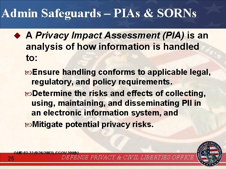 Admin Safeguards – PIAs & SORNs u A Privacy Impact Assessment (PIA) is an