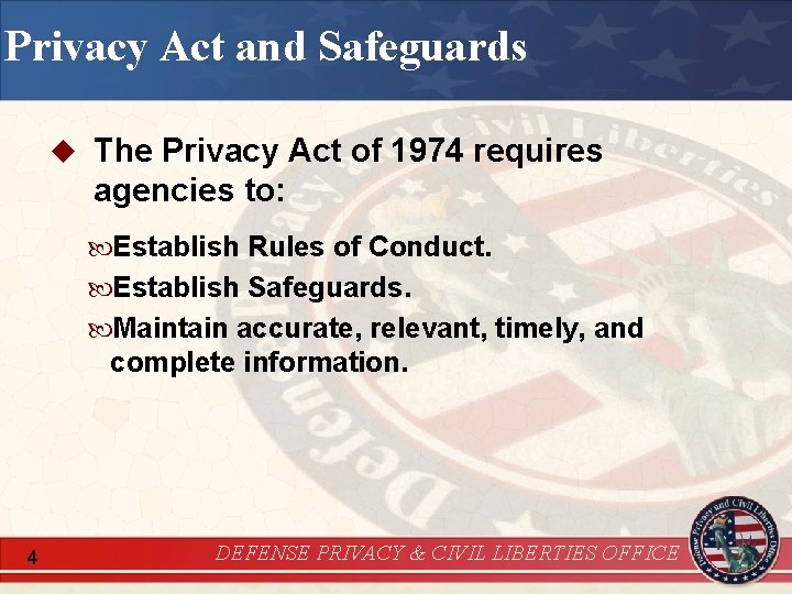 Privacy Act and Safeguards u The Privacy Act of 1974 requires agencies to: Establish