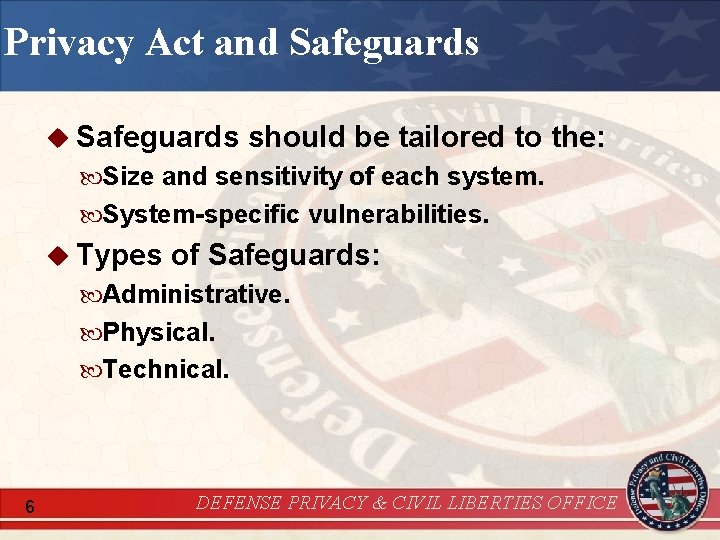 Privacy Act and Safeguards u Safeguards should be tailored to the: Size and sensitivity