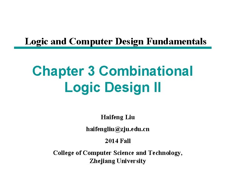 Logic and Computer Design Fundamentals Chapter 3 Combinational Logic Design II Haifeng Liu haifengliu@zju.