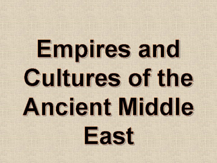 Empires and Cultures of the Ancient Middle East 