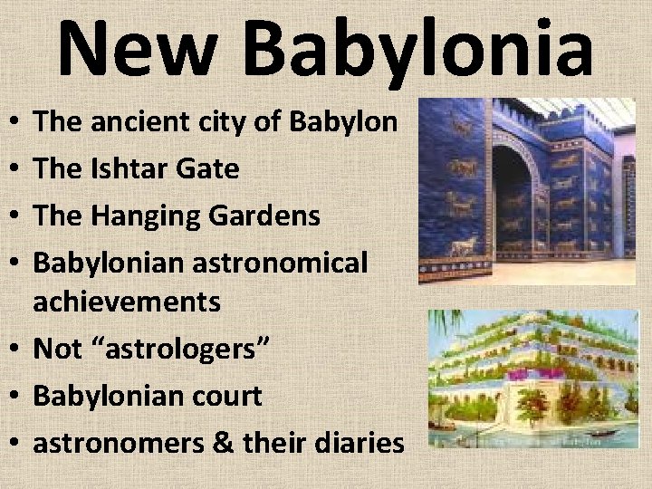 New Babylonia The ancient city of Babylon The Ishtar Gate The Hanging Gardens Babylonian