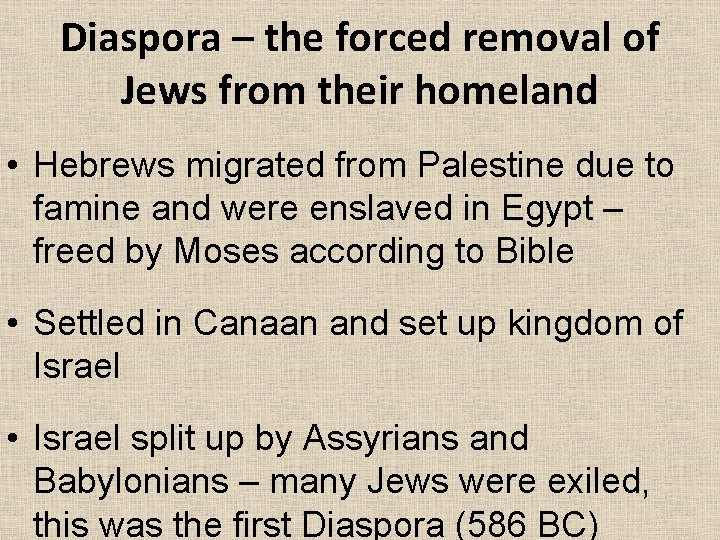 Diaspora – the forced removal of Jews from their homeland • Hebrews migrated from