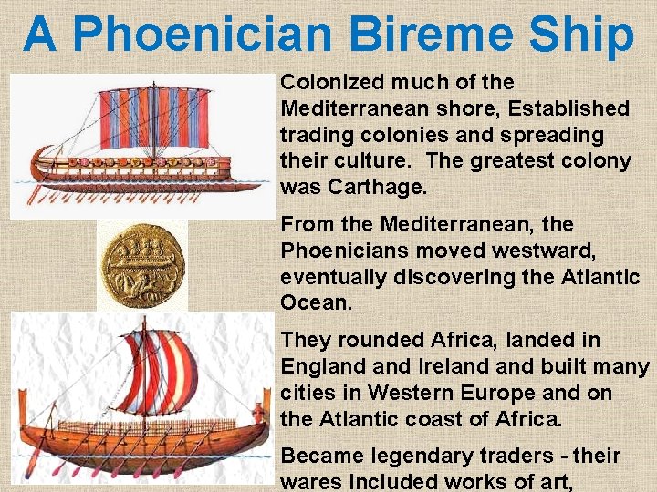 A Phoenician Bireme Ship Colonized much of the Mediterranean shore, Established trading colonies and