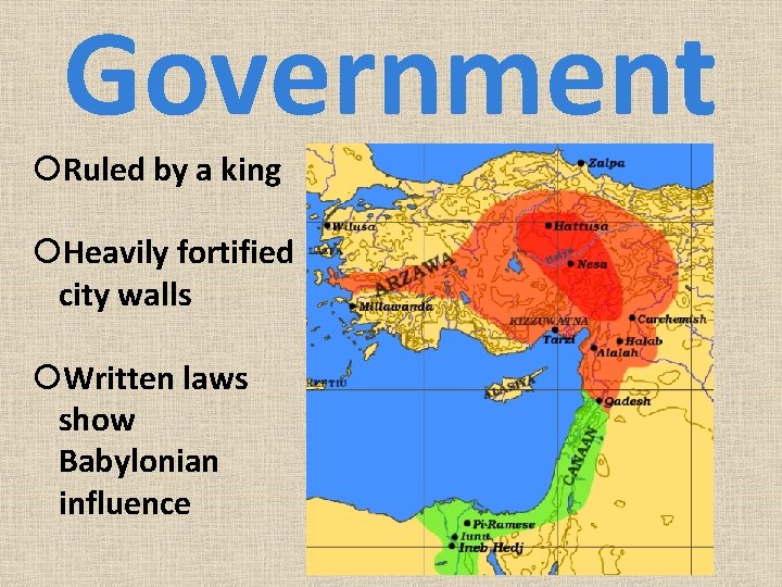 Government Ruled by a king Heavily fortified city walls Written laws show Babylonian influence