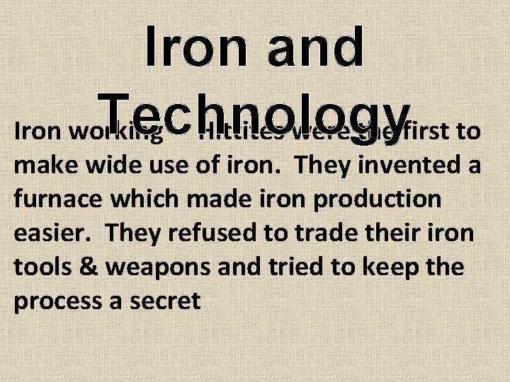 Iron and Technology Iron working - Hittites were the first to make wide use