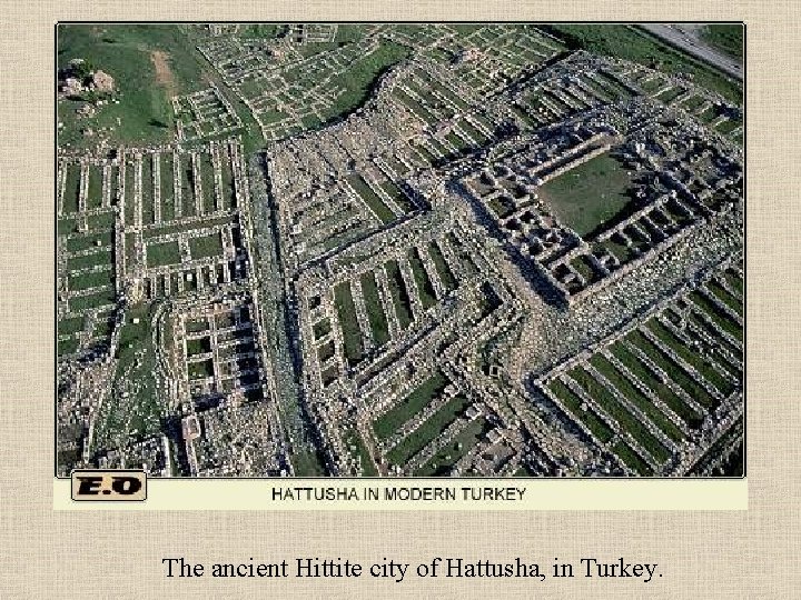 The ancient Hittite city of Hattusha, in Turkey. 