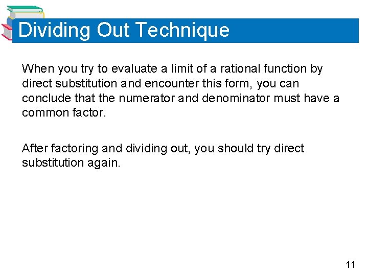 Dividing Out Technique When you try to evaluate a limit of a rational function Dividing Out Technique When you try to evaluate a limit of a rational function