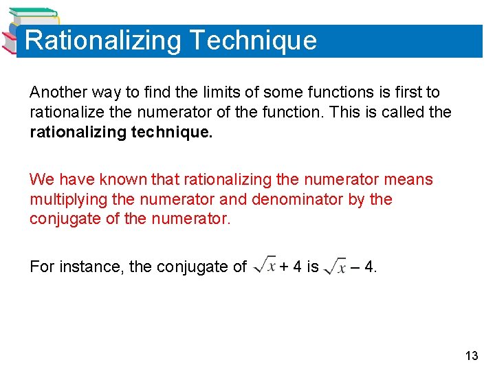 Rationalizing Technique Another way to find the limits of some functions is first to Rationalizing Technique Another way to find the limits of some functions is first to