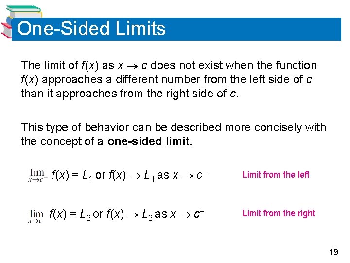 One-Sided Limits The limit of f (x) as x c does not exist when One-Sided Limits The limit of f (x) as x c does not exist when