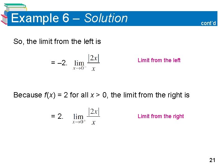 Example 6 – Solution cont’d So, the limit from the left is = – Example 6 – Solution cont’d So, the limit from the left is = –