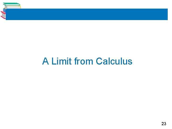 A Limit from Calculus 23 A Limit from Calculus 23