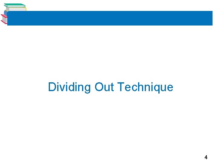 Dividing Out Technique 4 Dividing Out Technique 4