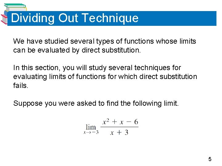 Dividing Out Technique We have studied several types of functions whose limits can be Dividing Out Technique We have studied several types of functions whose limits can be