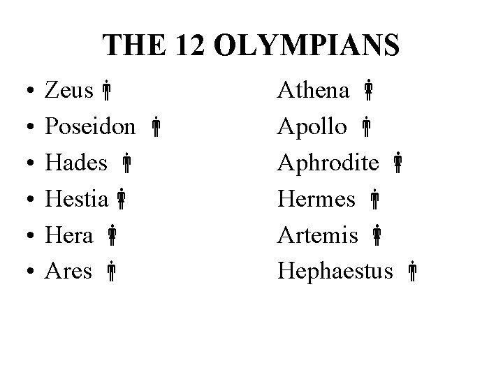 THE 12 OLYMPIANS • • • Zeus Poseidon Hades Hestia Hera Ares Athena Apollo