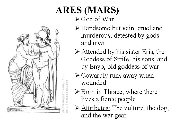 ARES (MARS) Ø God of War Ø Handsome but vain, cruel and murderous; detested