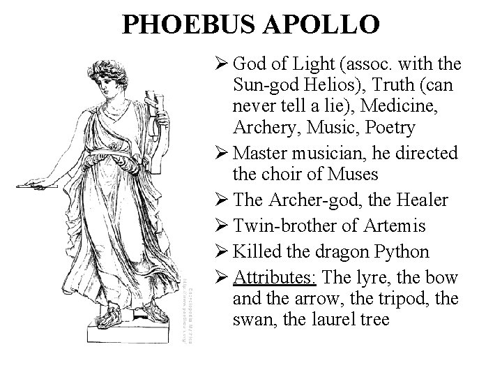 PHOEBUS APOLLO Ø God of Light (assoc. with the Sun-god Helios), Truth (can never