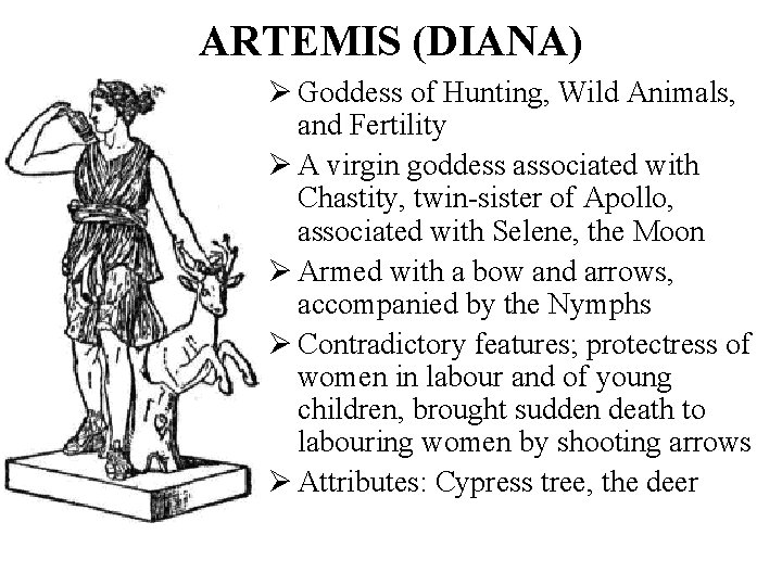 ARTEMIS (DIANA) Ø Goddess of Hunting, Wild Animals, and Fertility Ø A virgin goddess