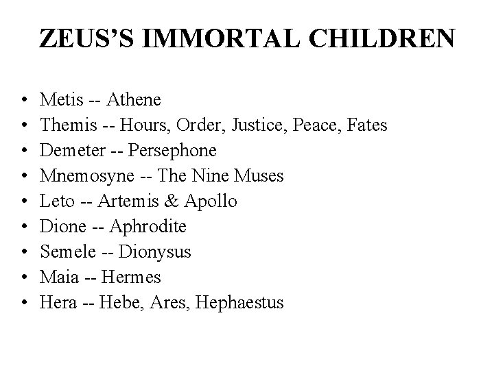 ZEUS’S IMMORTAL CHILDREN • • • Metis -- Athene Themis -- Hours, Order, Justice,