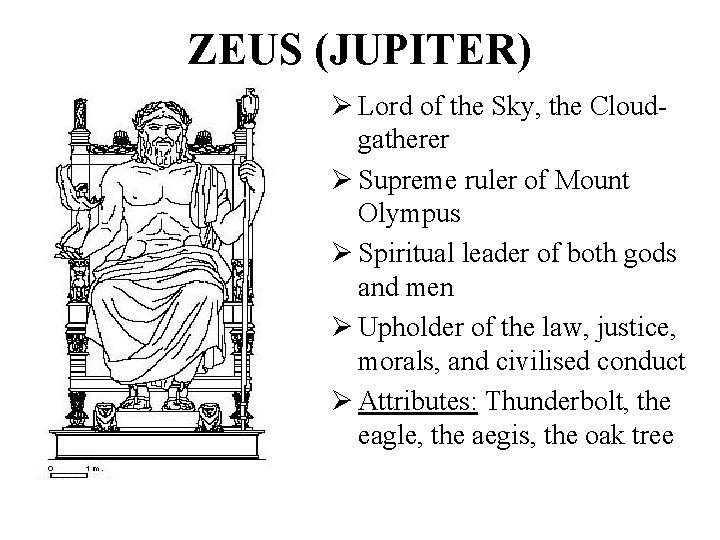 ZEUS (JUPITER) Ø Lord of the Sky, the Cloudgatherer Ø Supreme ruler of Mount