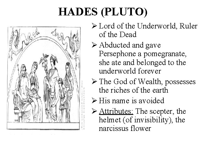 HADES (PLUTO) Ø Lord of the Underworld, Ruler of the Dead Ø Abducted and