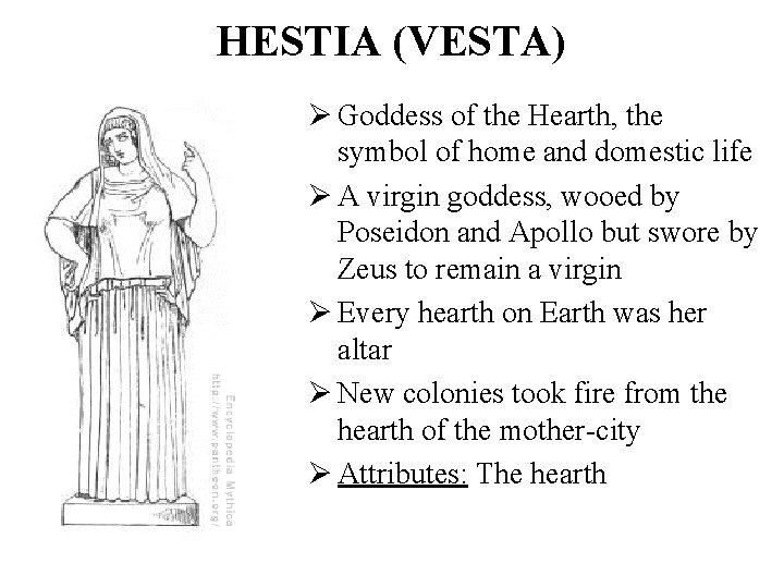 HESTIA (VESTA) Ø Goddess of the Hearth, the symbol of home and domestic life