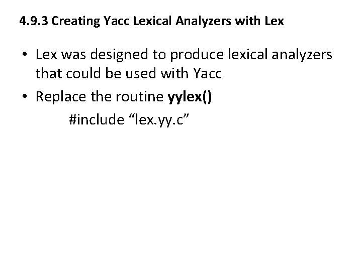 4. 9. 3 Creating Yacc Lexical Analyzers with Lex • Lex was designed to 4. 9. 3 Creating Yacc Lexical Analyzers with Lex • Lex was designed to