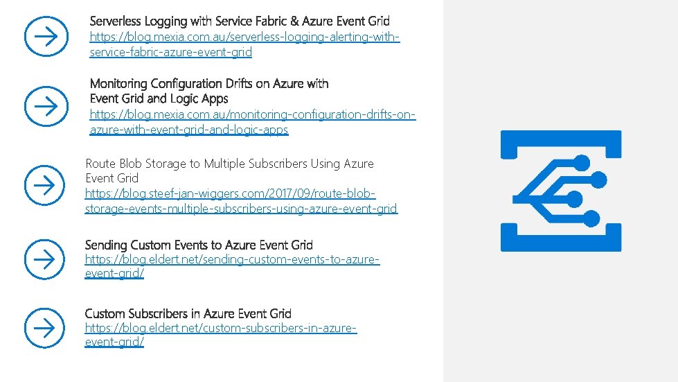 https: //blog. mexia. com. au/serverless-logging-alerting-withservice-fabric-azure-event-grid https: //blog. mexia. com. au/monitoring-configuration-drifts-onazure-with-event-grid-and-logic-apps Route Blob Storage to