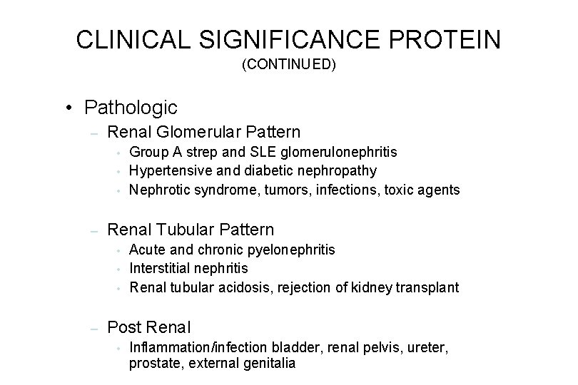 CLINICAL SIGNIFICANCE PROTEIN (CONTINUED) • Pathologic – Renal Glomerular Pattern • • • – CLINICAL SIGNIFICANCE PROTEIN (CONTINUED) • Pathologic – Renal Glomerular Pattern • • • –