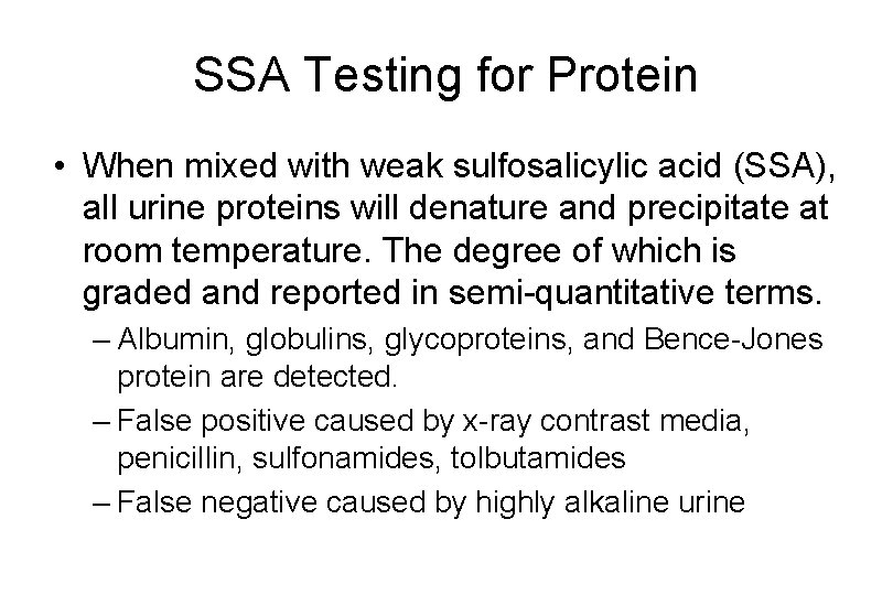 SSA Testing for Protein • When mixed with weak sulfosalicylic acid (SSA), all urine SSA Testing for Protein • When mixed with weak sulfosalicylic acid (SSA), all urine