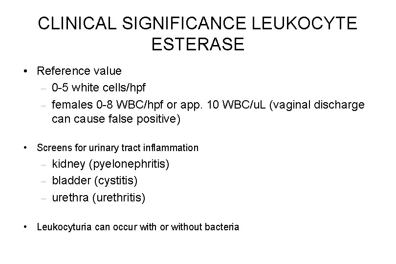 CLINICAL SIGNIFICANCE LEUKOCYTE ESTERASE • Reference value – 0 -5 white cells/hpf – females CLINICAL SIGNIFICANCE LEUKOCYTE ESTERASE • Reference value – 0 -5 white cells/hpf – females