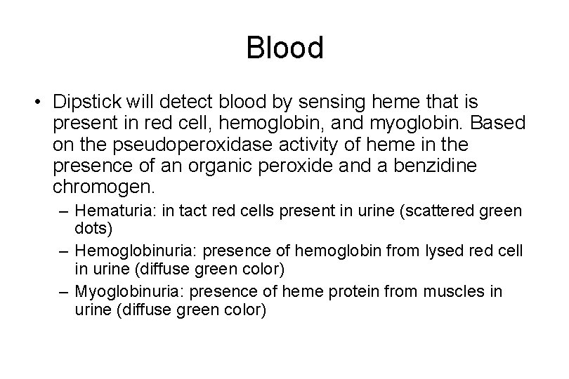 Blood • Dipstick will detect blood by sensing heme that is present in red Blood • Dipstick will detect blood by sensing heme that is present in red