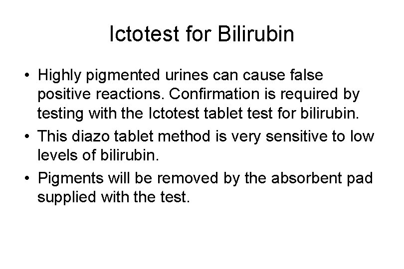 Ictotest for Bilirubin • Highly pigmented urines can cause false positive reactions. Confirmation is Ictotest for Bilirubin • Highly pigmented urines can cause false positive reactions. Confirmation is