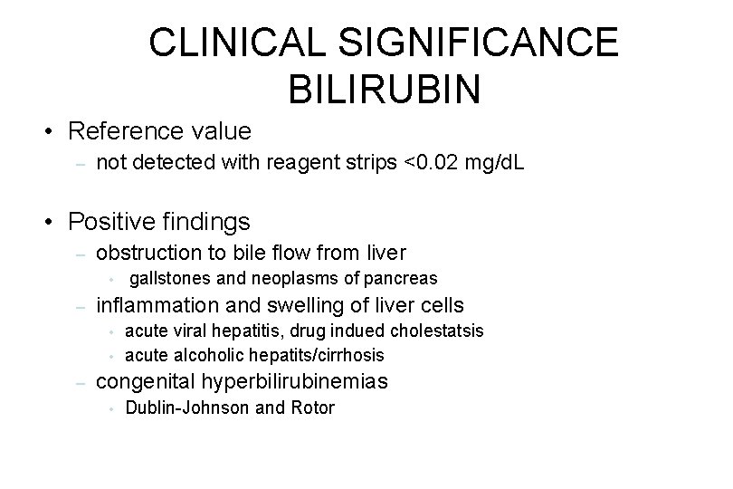 CLINICAL SIGNIFICANCE BILIRUBIN • Reference value – not detected with reagent strips <0. 02 CLINICAL SIGNIFICANCE BILIRUBIN • Reference value – not detected with reagent strips <0. 02