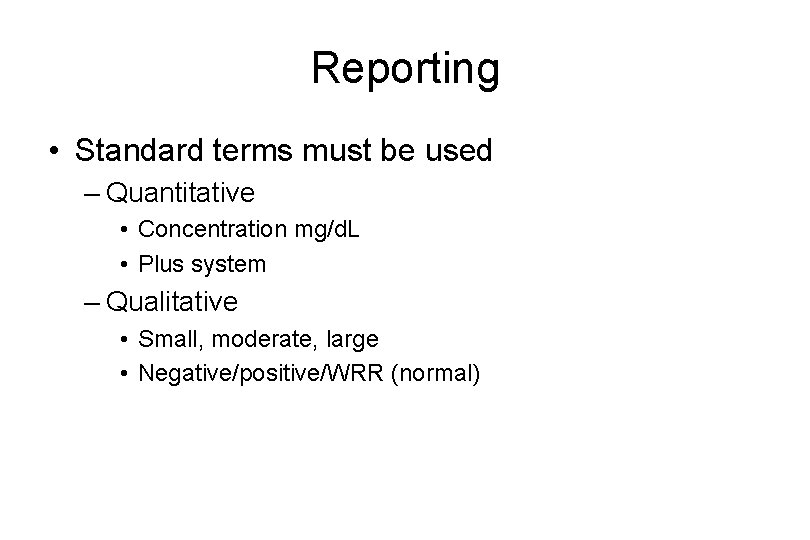 Reporting • Standard terms must be used – Quantitative • Concentration mg/d. L • Reporting • Standard terms must be used – Quantitative • Concentration mg/d. L •