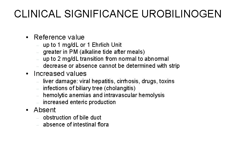 CLINICAL SIGNIFICANCE UROBILINOGEN • Reference value – – up to 1 mg/d. L or CLINICAL SIGNIFICANCE UROBILINOGEN • Reference value – – up to 1 mg/d. L or